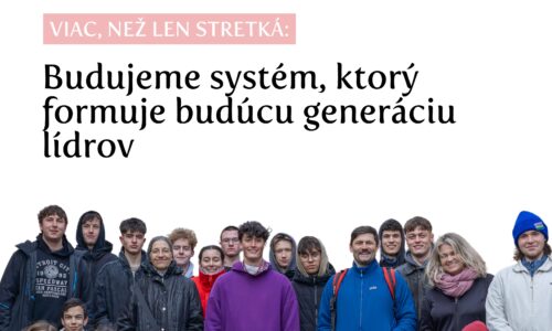 Viac než len stretká: Budujeme systém, ktorý formuje novú generáciu lídrov